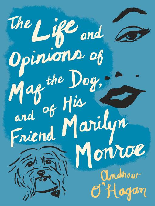 Title details for The Life and Opinions of Maf the Dog, and of His Friend Marilyn Monroe by Andrew O'Hagan - Available